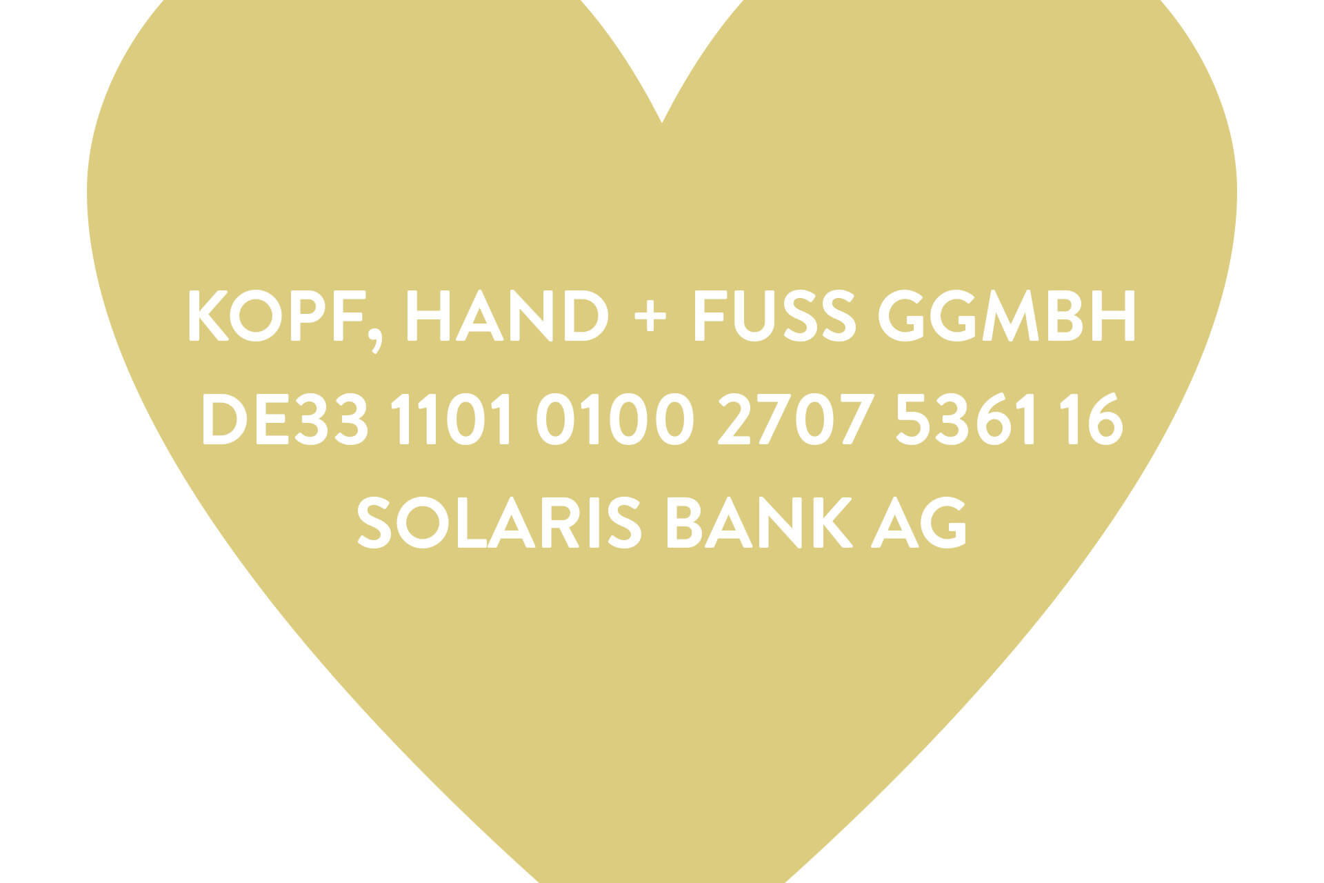 gelbes Herz, darin Text: Kopf, Hand und Fuss gGmbH, DE331101 0100 2707 5361 16 Solaris Bank AG
